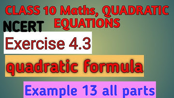 Quadratic equations chapter 4/ exercise 4.3 example 13 all parts