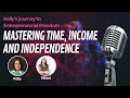 Mastering Time, Income and Independence. Kelly&#39;s Journey to Entrepreneurial Freedom.