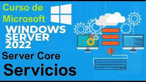 Curso de Microsoft Windows Server 2022 desde cero | SERVER CORE, SERVICIOS  (video 87)