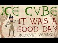 ICE CUBE | IT WAS A GOOD DAY | Medieval Bardcore Version