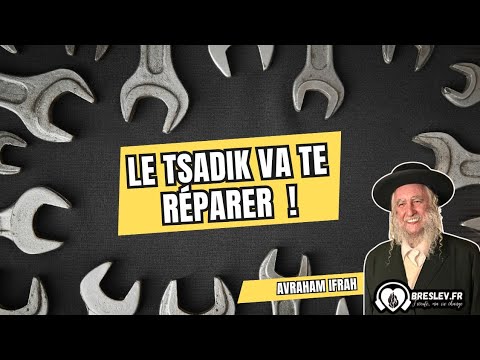 LE TSADIK VA TE RÉPARER ! (4min39)