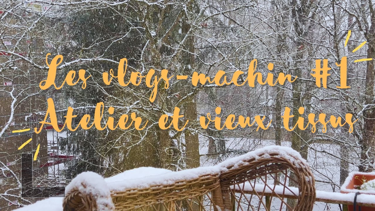 Les vlogs-machin : atelier et vieux tissus
