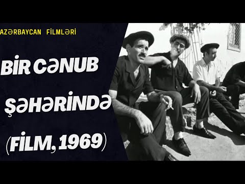 Bir cənub şəhərində (film, 1969) Azerbaycan Filmleri Məzmun