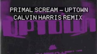 Primal Scream 'Uptown' CALVIN HARRIS REMIX