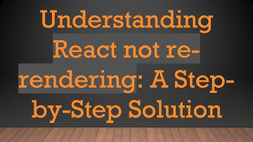 Understanding React not re-rendering: A Step-by-Step Solution