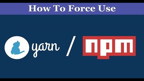 How to Force Use Yarn or npm