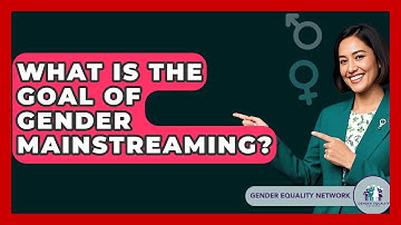 What Is The Goal Of Gender Mainstreaming? - Gender Equality Network