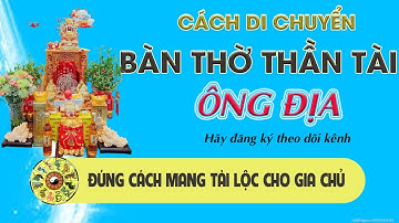 Cách Di chuyển bàn thờ Thần Tài, Ông Địa đúng cách mang lại tiền tài, phúc lộc cho gia chủ