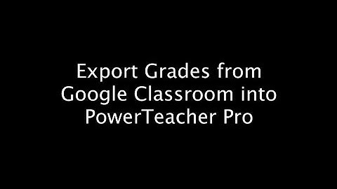 Export from Google Classroom into PowerTeacher Pro