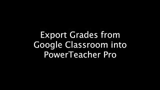 Export from Google Classroom into PowerTeacher Pro