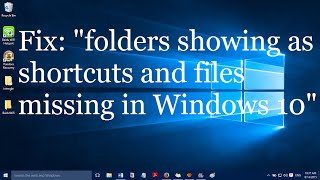 fix: folders showing as shortcuts and files missing in windows 10