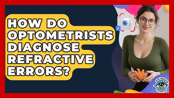How Do Optometrists Diagnose Refractive Errors? - Eye Health Experts