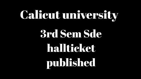 Calicut university, 3rd Sem Hallticket published, Sde, Latest new update,important information