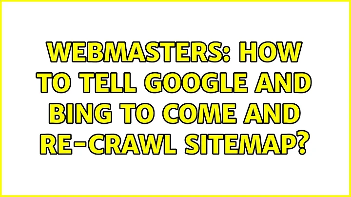 Webmasters: How to tell Google and Bing to come and re-crawl sitemap? (3 Solutions!!)