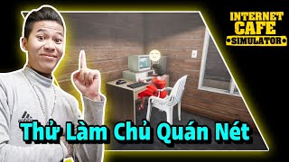 (INTERNET CAFE SIMULATOR) Thử bỏ nghề YTB về kinh doanh Quán Nét và những khoá học Làm Giàu.