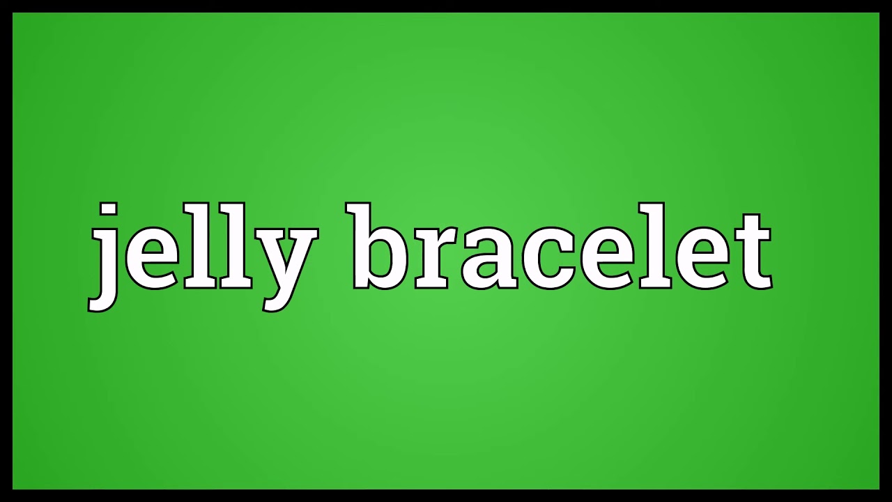 what do jelly bracelet mean
