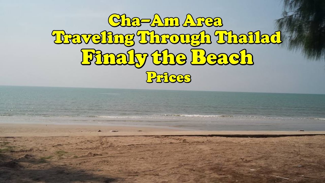 Finally the Beach. ChaAm Thailand and the area. YouTube Finally the Beach. ChaAm Thailand and the area. YouTube