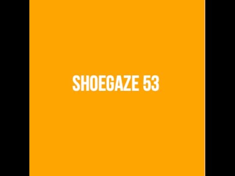 RE-UPLOAD - Shoegaze Compilation Vol.53