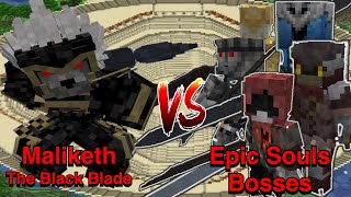 Minecraft |Mobs Battle| Maliketh ,The Black Blade VS Epic Souls Bosses