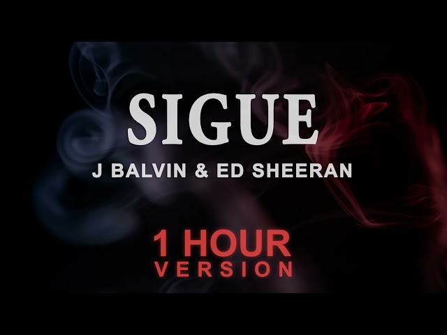 J Balvin & Ed Sheeran - Sigue (1 Hour) class=