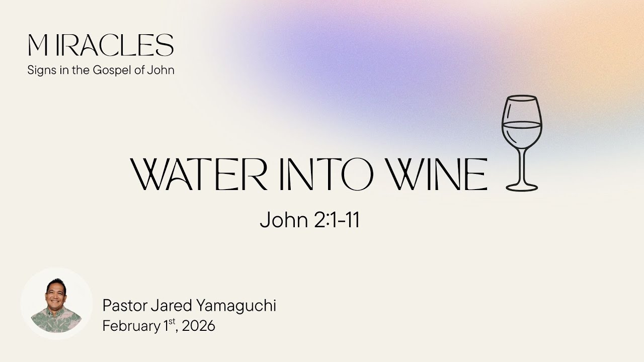 Sunday Service 2/1/26: Water Into Wine by Pastor Jared Yamaguchi | Miracles Series