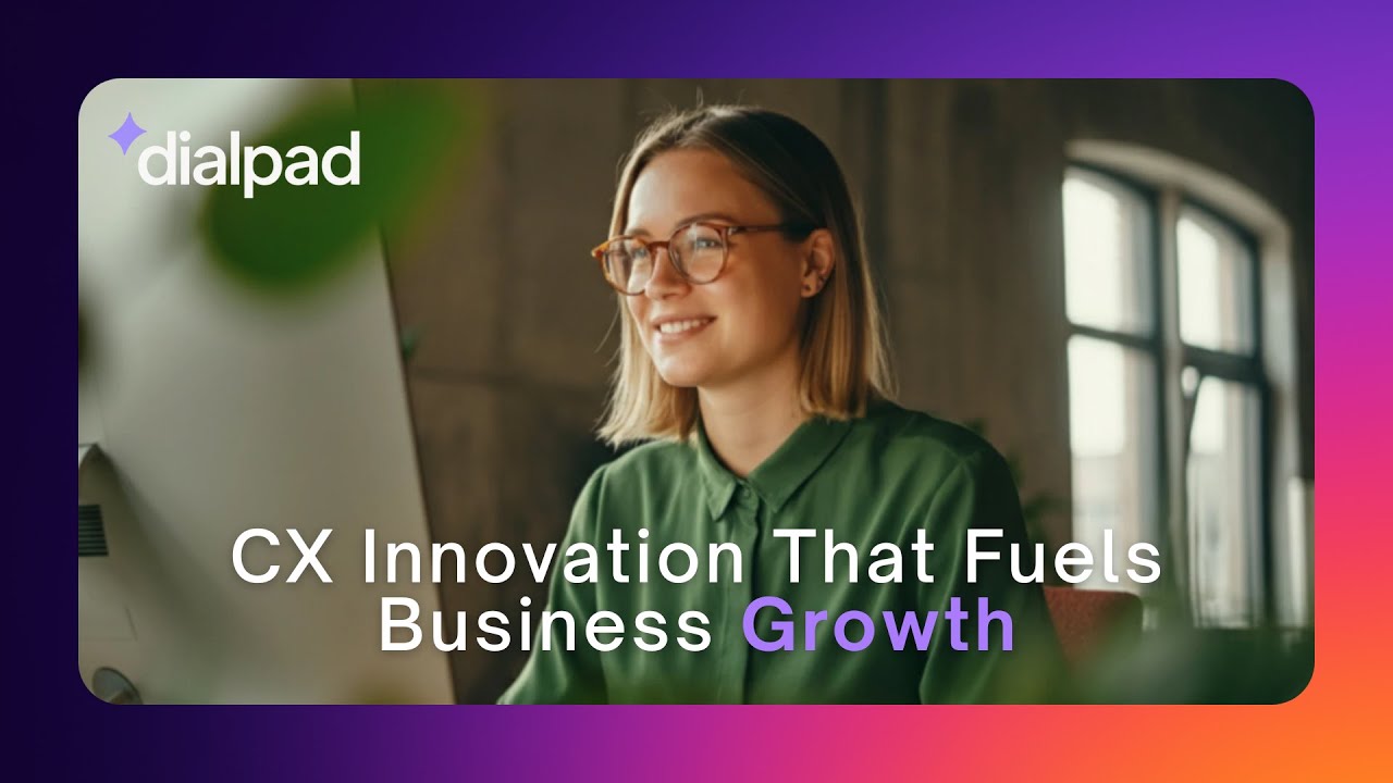 Dialpad Webinar: CX Innovation That Fuels Business Growth