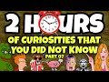 2 HOURS OF CURIOSITIES AND THINGS YOU DIDN T KNOW 07 