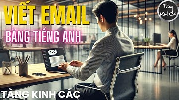 Cách viết email và Cấu trúc một email chuyên nghiệp bằng Tiếng Anh | Tàng Kinh Các Podcast