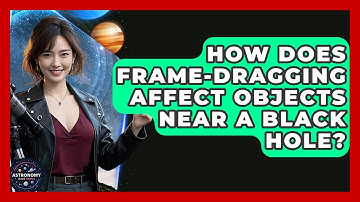 How Does Frame-dragging Affect Objects Near A Black Hole? - Astronomy Made Simple
