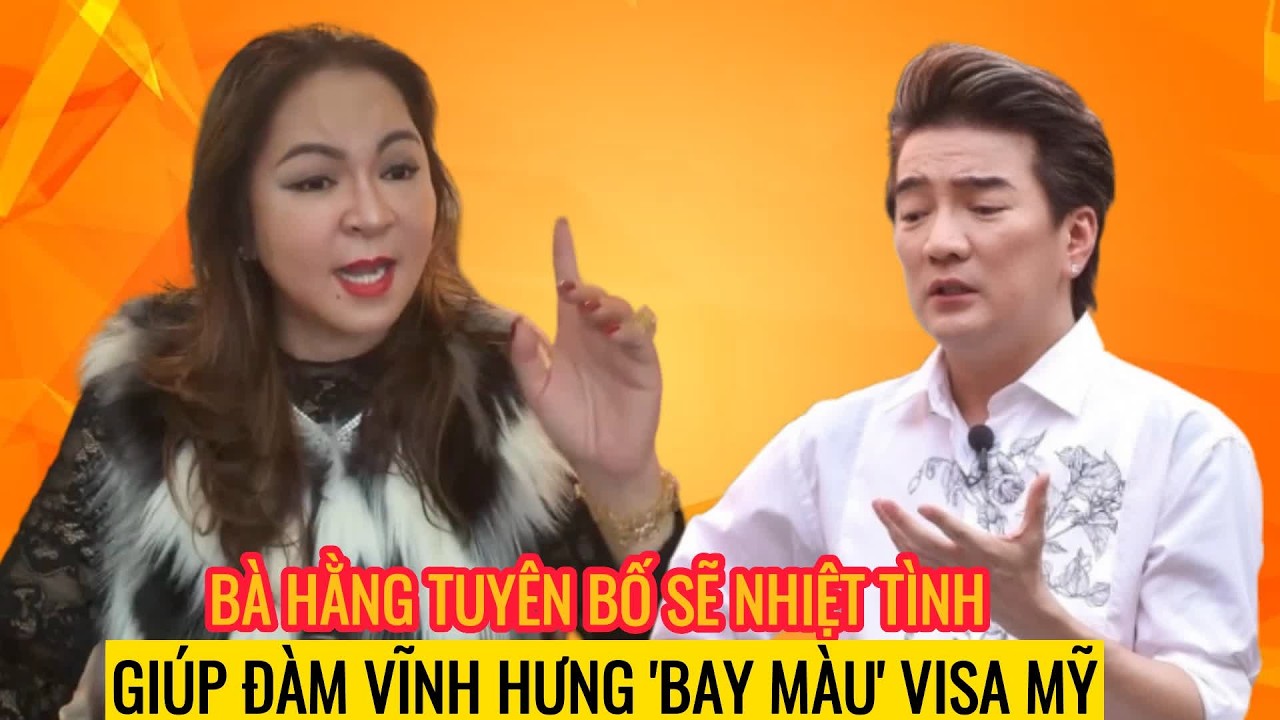 Bà Hằng tuyên bố sẽ nhiệt tình giúp Đàm Vĩnh Hưng ‘bay màu’ visa Mỹ