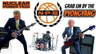 Nuclear Power Trio - Grab 'Em by the Pyongyang (OFFICIAL VIDEO | 5K) Resimi
