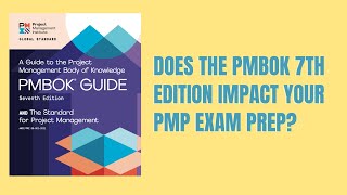Changes to the PMBOK 7th edition. How does the PMBOK 7th edition impact your PMP Exam Prep in 2021?