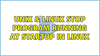 Unix & Linux: Stop program running at startup in Linux (6 Solutions!!)