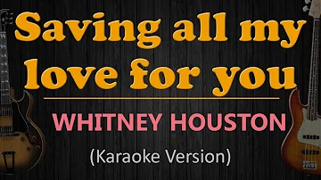 SAVING ALL MY LOVE FOR YOU - Whitney Houston (HD Karaoke)