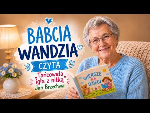 Babcia Wandzia czyta: Jan Brzechwa „Tańcowała igła z nitką” | Wierszyk dla dzieci 📖🪡