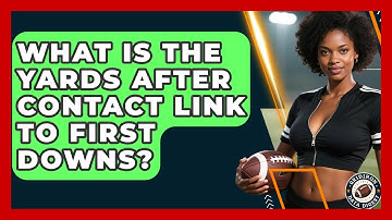 What Is The Yards After Contact Link To First Downs? - Gridiron Data Digest