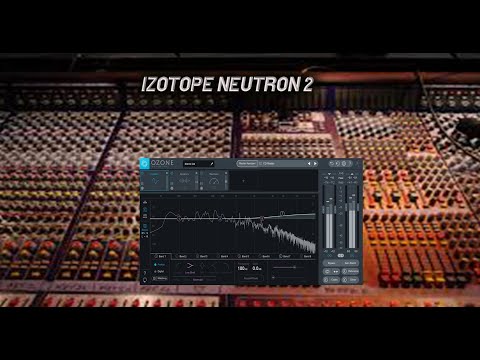 Izotope Neutron 2- Review