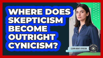 Where Does Skepticism Become Outright Cynicism?