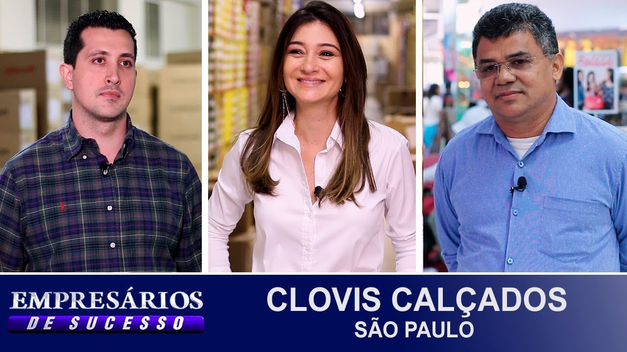 CLOVIS CALÇADOS, SÃO PAULO/SP, EMPRESÁRIOS DO SUCESSO 