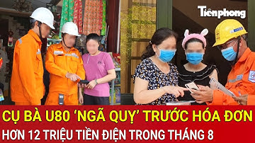 Cụ bà U80 ‘ngã quỵ’ trước hóa đơn hơn 12 triệu tiền điện trong tháng 8, địa phương giải thích