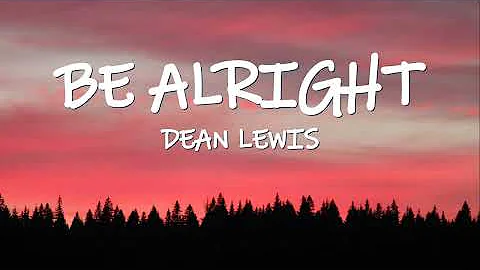 Dean Lewis - Be Alright (Lyrics)