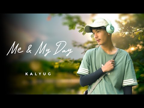 KALYUG   ME AND MY DAY  OFFICIAL MUSIC VIDEO