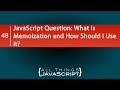 What the Heck is Memoization? How Would I Use it?