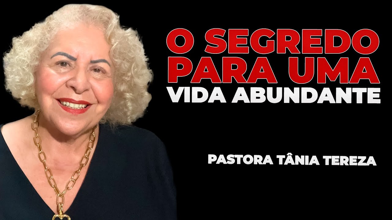 O SEGREDO PARA UMA VIDA ABUNDANTE PASTORA TÂNIA TEREZA