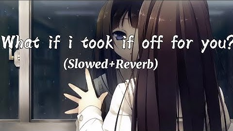 𝒲𝒽𝒶𝓉 𝒾𝒻 𝒾 𝓉𝑜𝑜𝓀 𝒾𝓉 𝑜𝒻𝒻 𝒻𝑜𝓇 𝓎𝑜𝓊? (𝒮𝓁𝑜𝓌𝑒𝒹+𝑅𝑒𝓋𝑒𝓇𝒷)