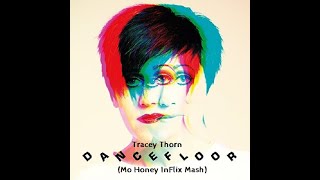 Tracey Thorn - Dancefloor (Mo Honey InFlix Mash)