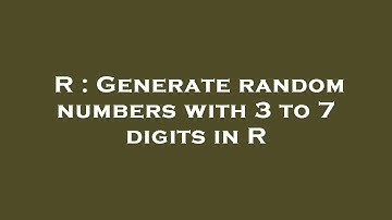 R : Generate random numbers with 3 to 7 digits in R