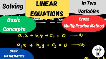 Solving Linear Equations In Two Variables | Cross Multiplication Method | Basic Concepts