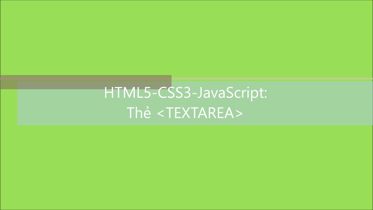 textarea New Update HTML5-CSS3-JavaScript-C2104L: Bài 23. Thẻ (phần tử) TEXTAREA