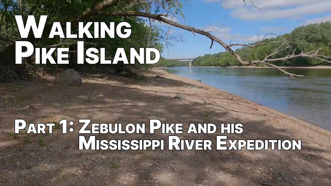 Walking Pike Island Part 1 Zebulon Pike And His Mississippi River Walking Pike Island Part 1 Zebulon Pike And His Mississippi River